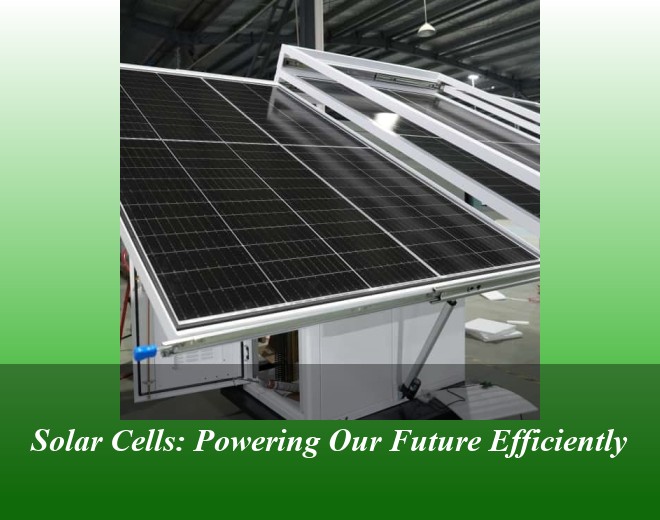 Solar Cells: Powering Our Future Efficiently